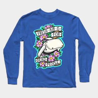 Fresh air is for dead people Long Sleeve T-Shirt